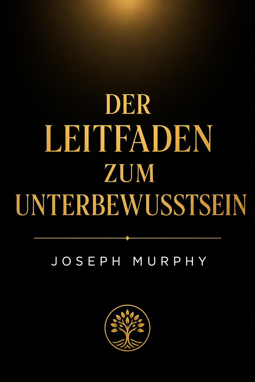 Der Leitfaden zum Unterbewusstsein — Joseph Murphy